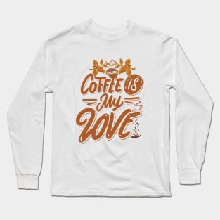 Coffee is my  love Long Sleeve T-Shirt